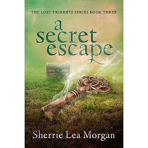A Secret Escape (The Lost Trinkets Series, #3) / The Lost Trinkets Series, Sherrie Lea Morgan