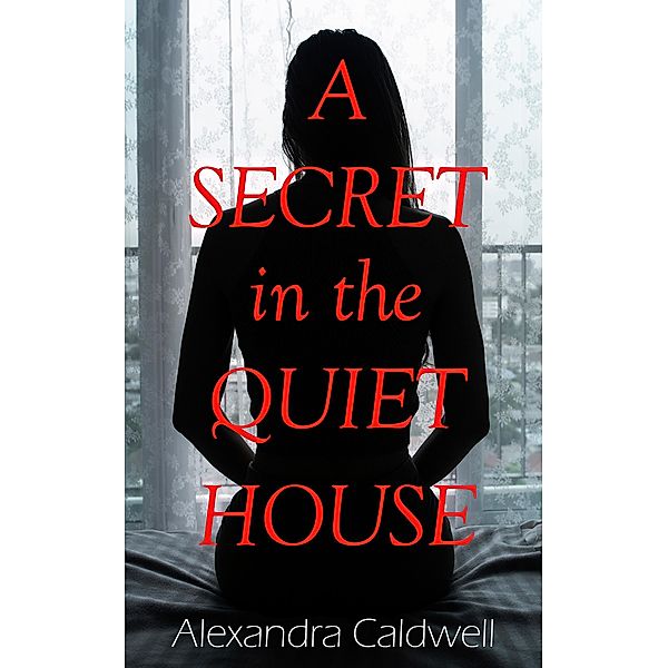 A Secret in the Quiet House, Alexandra Caldwell