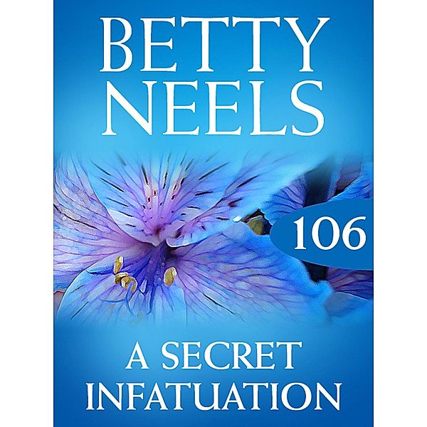 A Secret Infatuation (Betty Neels Collection, Book 106), Betty Neels