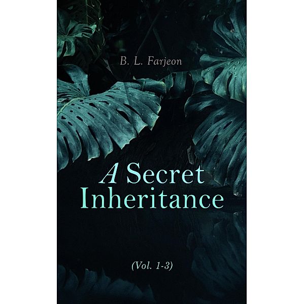 A Secret Inheritance (Vol. 1-3), B. L. Farjeon