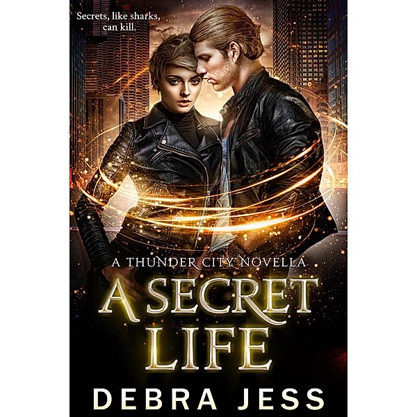 A Secret Life: A Thunder City Novella (Thunder City Secrets Series, #3) / Thunder City Secrets Series, Debra Jess