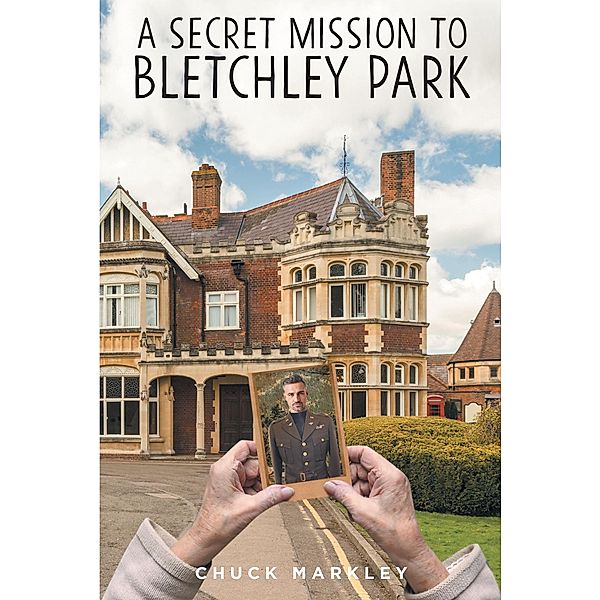 A Secret Mission to Bletchley Park, Chuck Markley