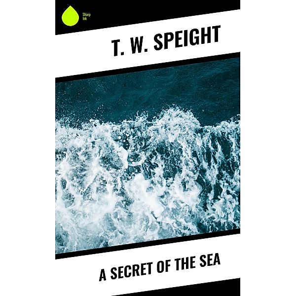 A Secret of the Sea, T. W. Speight