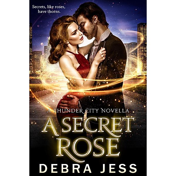 A Secret Rose: A Thunder City Novella (Thunder City Secrets Series, #1) / Thunder City Secrets Series, Debra Jess