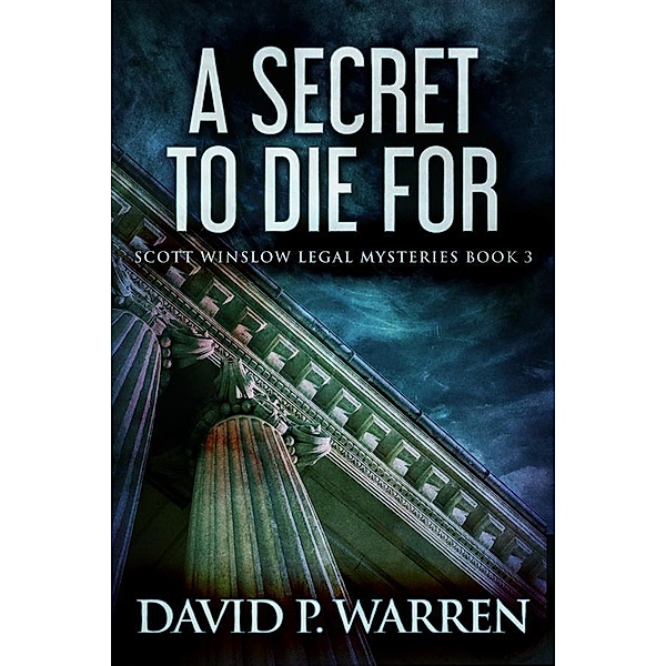A Secret to Die For / Scott Winslow Legal Mysteries Bd.3, David P. Warren