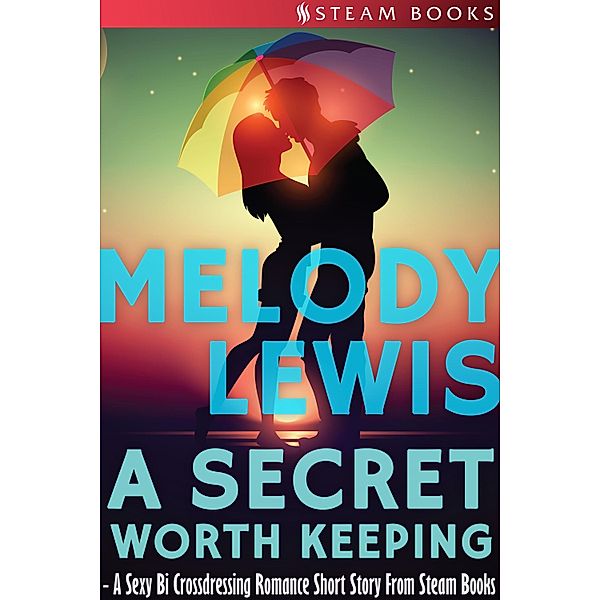 A Secret Worth Keeping - A Sexy Bi Crossdressing Romance Short Story from Steam Books, Melody Lewis, Steam Books