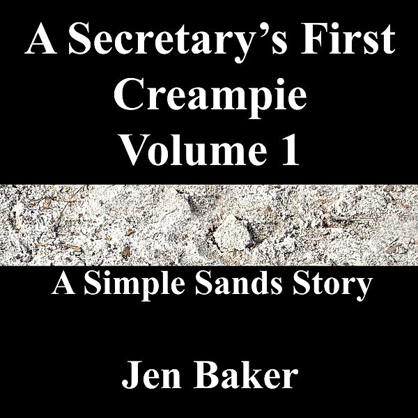A Secretary's First Creampie 1 A Simple Sands Story / A Secretary's First Creampie, Jen Baker