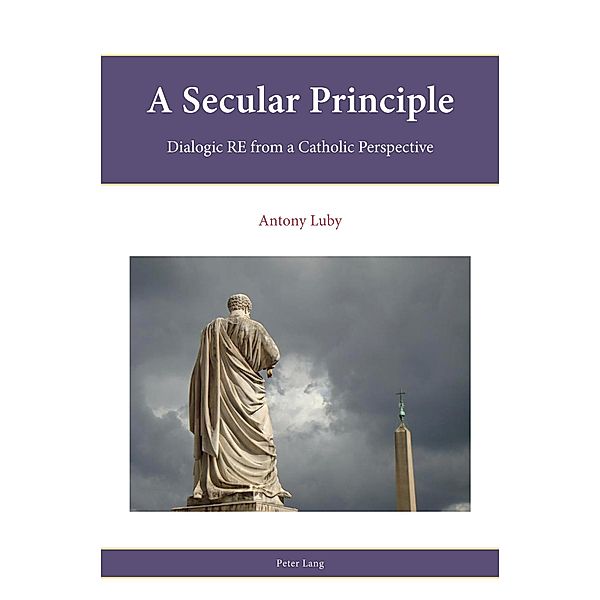 A Secular Principle / Religion, Education and Values Bd.999, Antony Luby