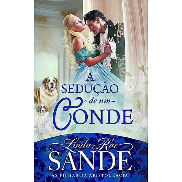 A Sedução de um Conde (As Filhas da Aristocracia, #3) / As Filhas da Aristocracia, Linda Rae Sande