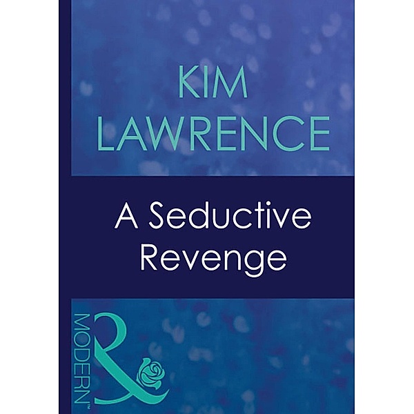 A Seductive Revenge (Mills & Boon Modern) (Red-Hot Revenge, Book 8), Kim Lawrence