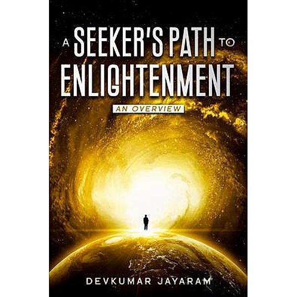 A SEEKER'S PATH TO ENLIGHTENMENT, Devkumar Jayaram