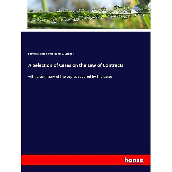 A Selection of Cases on the Law of Contracts, Samuel Williston, Christopher C. Langdell