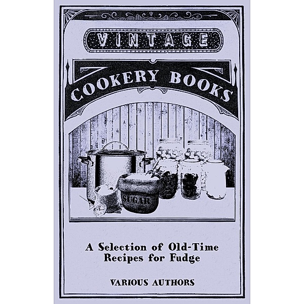 A Selection of Old-Time Recipes for Fudge, Various