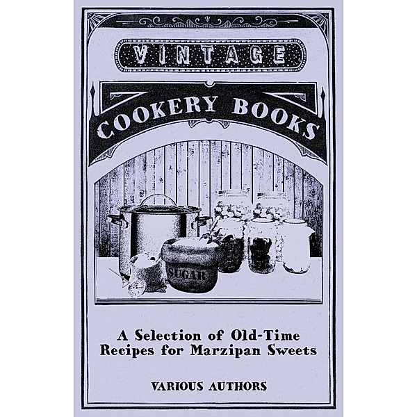 A Selection of Old-Time Recipes for Marzipan Sweets, Various