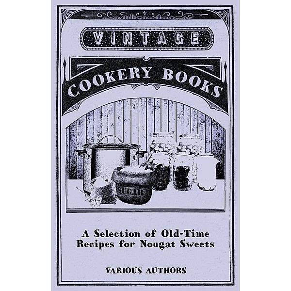 A Selection of Old-Time Recipes for Nougat Sweets, Various