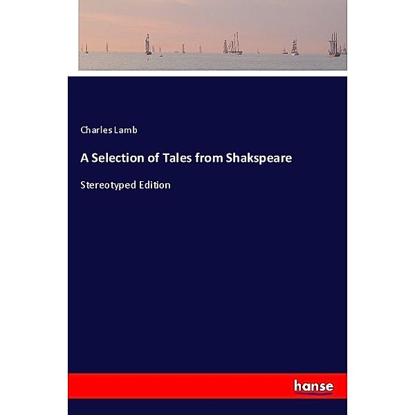 A Selection of Tales from Shakspeare, Charles Lamb