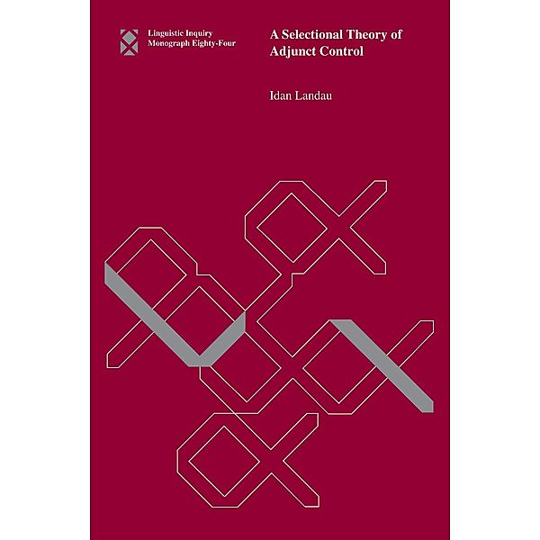 A Selectional Theory of Adjunct Control / Linguistic Inquiry Monographs, Idan Landau