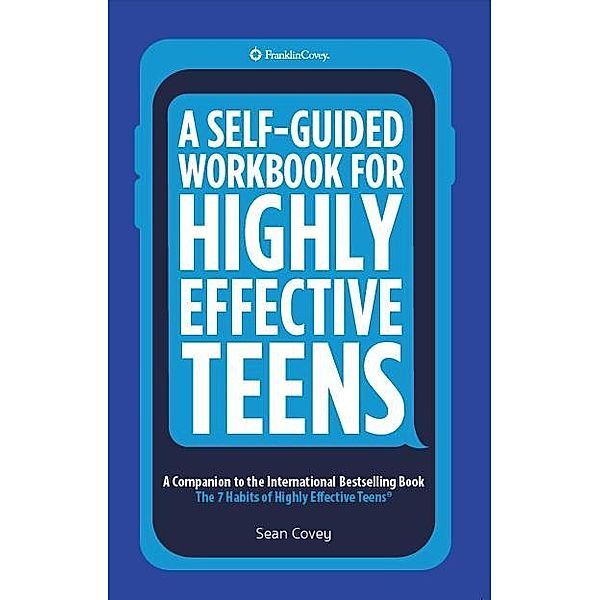 A Self-Guided Workbook for Highly Effective Teens, Sean Covey