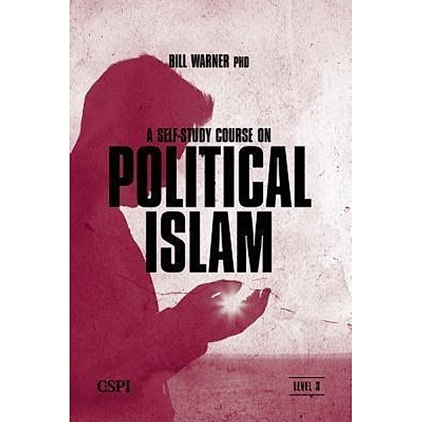 A Self-Study Course on Political Islam, Level 3 / CSPI, LLC, Bill Warner