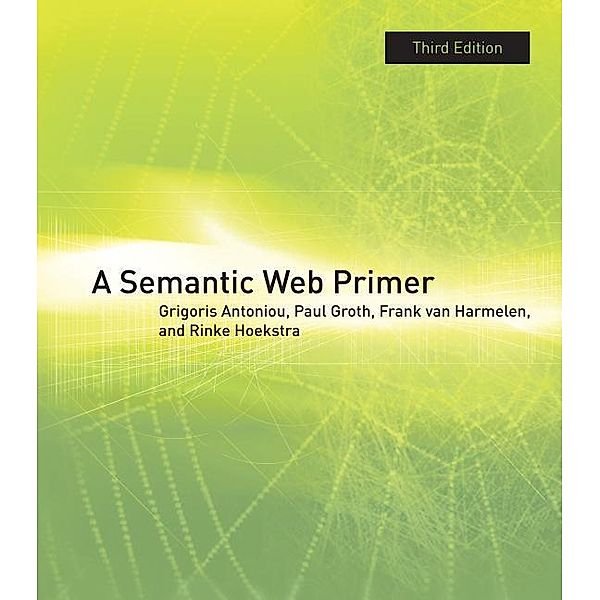 A Semantic Web Primer, third edition, Grigoris Antoniou, Paul Groth, Frank van Harmelen