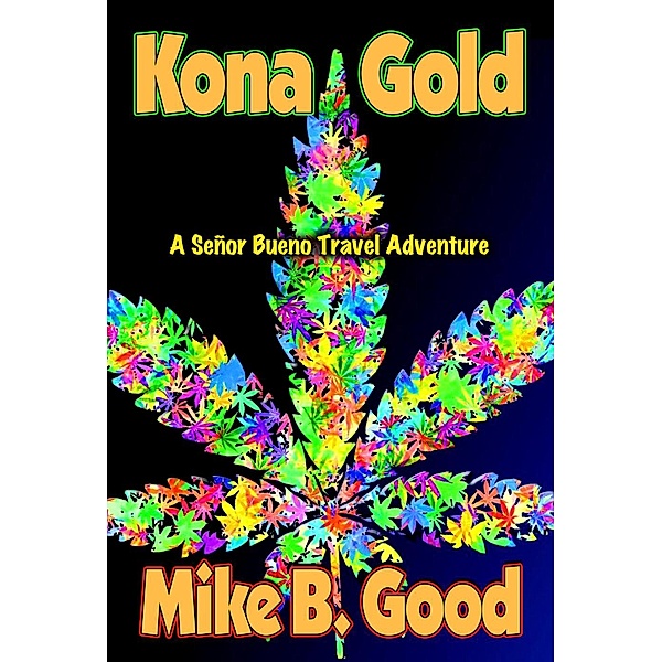 A Senor Bueno Travel Adventure: Kona Gold (A Senor Bueno Travel Adventure, #4), Mike B. Good