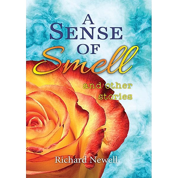 A Sense Of Smell and other stories, Richard Newell