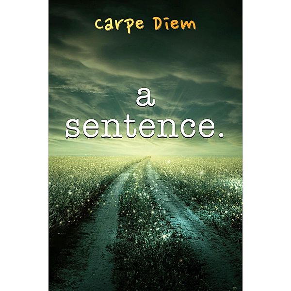 A Sentence, Carpe Diem
