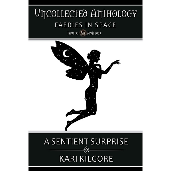 A Sentient Surprise (Uncollected Anthology: Faeries in Space) / Uncollected Anthology: Faeries in Space, Kari Kilgore