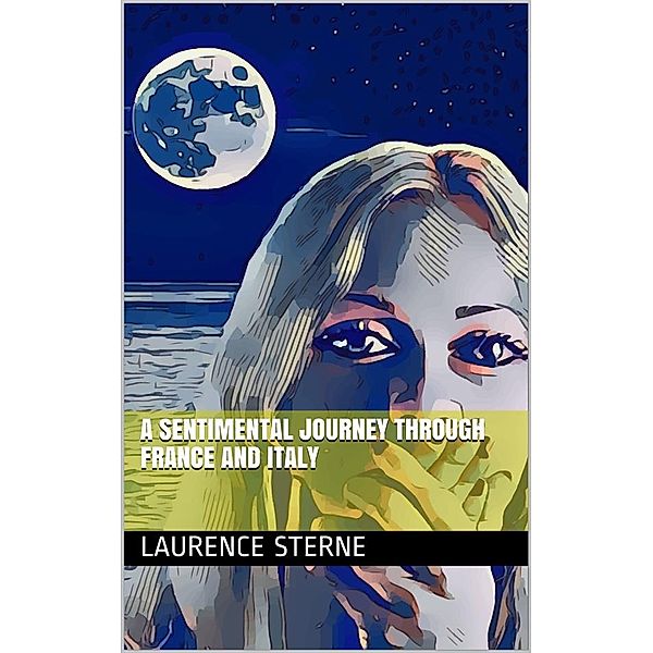 A Sentimental Journey Through France and Italy, Laurence Sterne