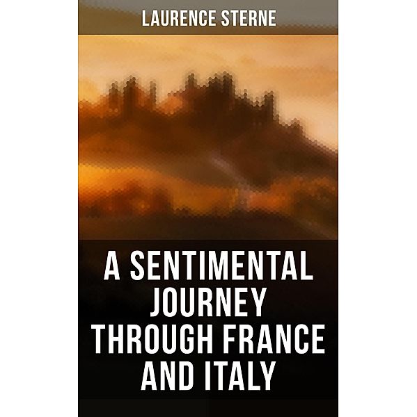 A Sentimental Journey Through France and Italy, Laurence Sterne