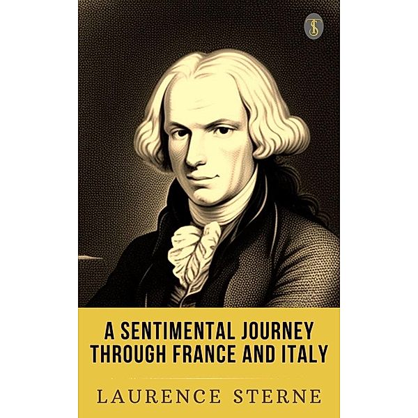 A Sentimental Journey Through France and Italy, Laurence Sterne