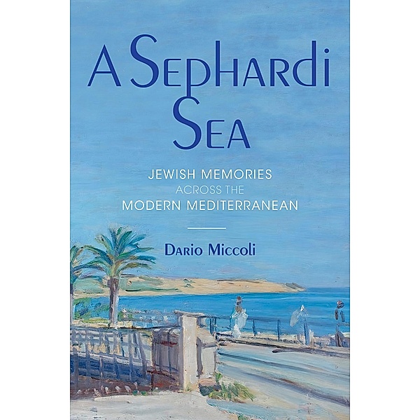 A Sephardi Sea / Sephardi and Mizrahi Studies, Dario Miccoli
