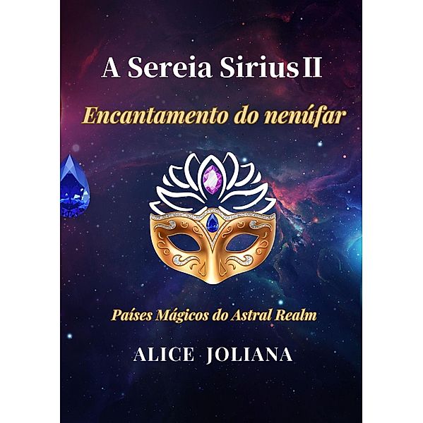 A Sereia Sirius¿:Encantamento do nenúfar (Países Mágicos do Astral Realm) / Países Mágicos do Astral Realm, Alice Joliana