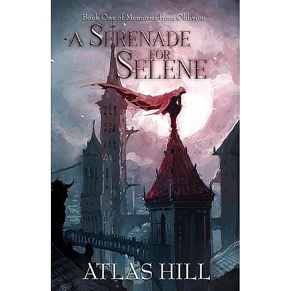 A Serenade for Selene (Memories from Oblivion, #1) / Memories from Oblivion, Atlas Hill
