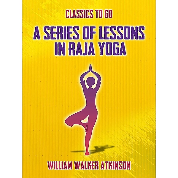 A Series of Lessons in Raja Yoga, William Walker Atkinson