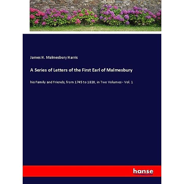 A Series of Letters of the First Earl of Malmesbury, James H. Malmesbury Harris