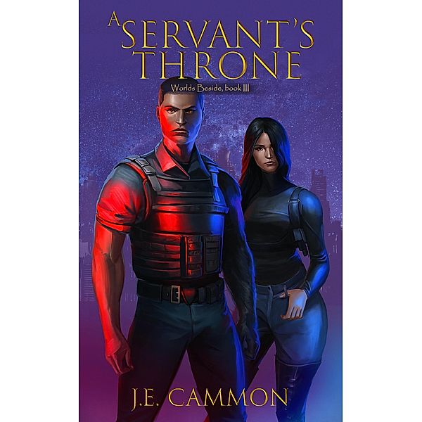 A Servant's Throne (Worlds Beside, #4) / Worlds Beside, J E Cammon