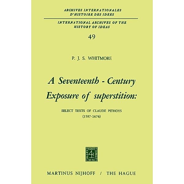 A Seventeenth-Century Exposure of Superstition / International Archives of the History of Ideas Archives internationales d'histoire des idées Bd.49, P. J. S. Whitmore