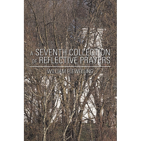 A Seventh Collection of Reflective Prayers, William Flewelling
