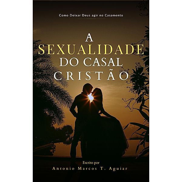 A Sexualidade do Casal Cristão, Amarcosaguiar
