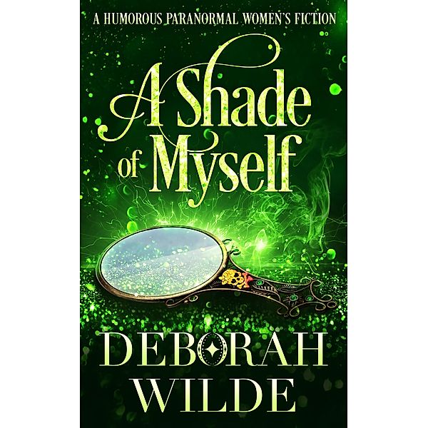A Shade of Myself: A Humorous Paranormal Women's Fiction (Magic After Midlife, #4) / Magic After Midlife, Deborah Wilde