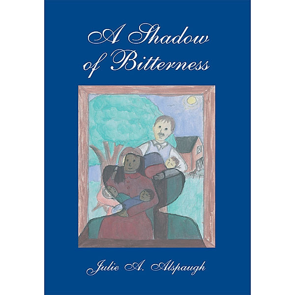 A Shadow of Bitterness, Julie A. Alspaugh