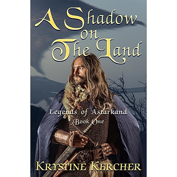 A Shadow On The Land (Legends of Astarkand, #1) / Legends of Astarkand, Krystine Kercher