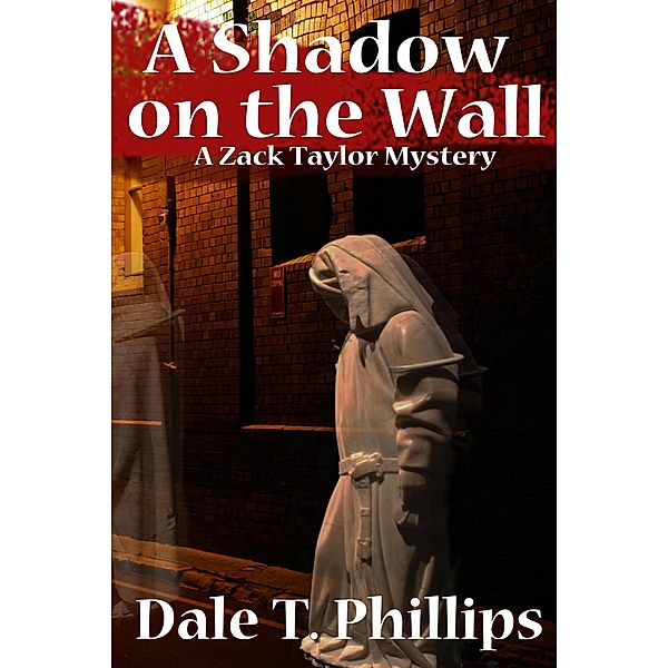 A Shadow on the Wall (The Zack Taylor series, #3) / The Zack Taylor series, Dale T. Phillips
