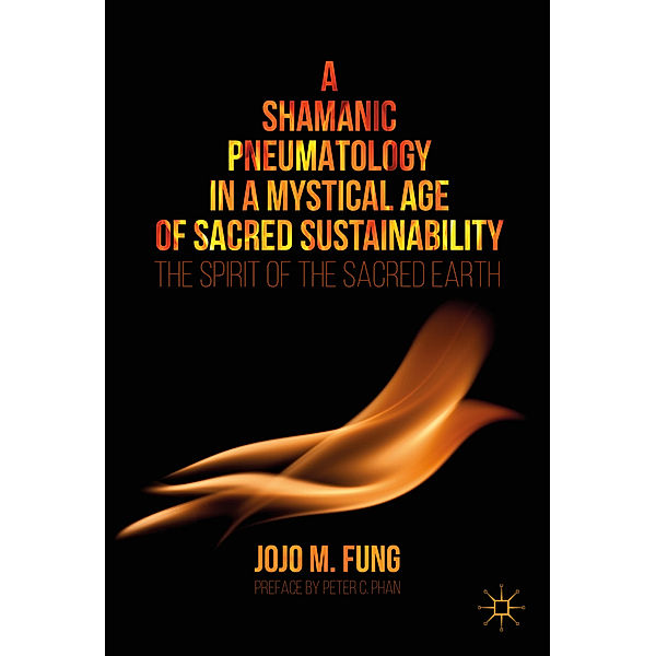 A Shamanic Pneumatology in a Mystical Age of Sacred Sustainability, Jojo S. Fung