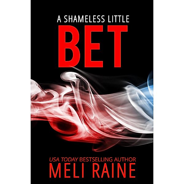 A Shameless Little Bet (Shameless #3) / Shameless, Meli Raine