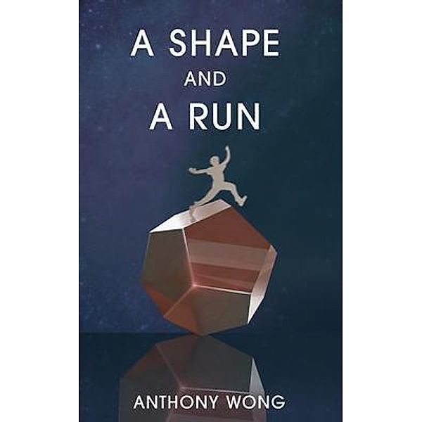 A Shape and a Run / New Degree Press, Anthony Wong
