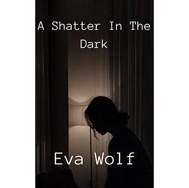 A shatter in the dark, Eva Wolf
