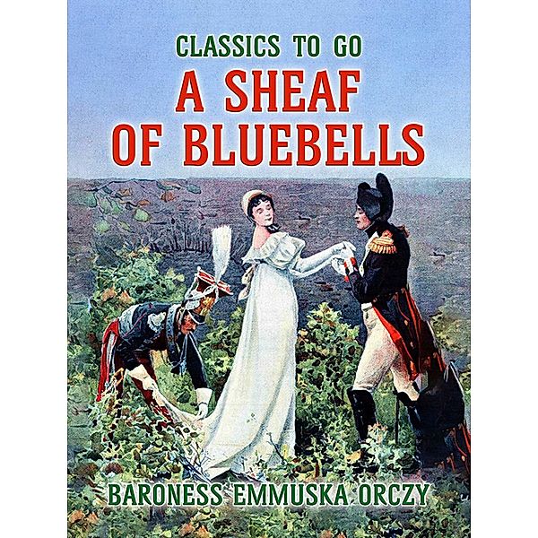 A Sheaf Of Bluebells, Baroness Emmuska Orczy