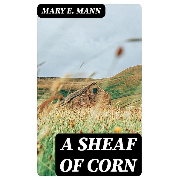 A Sheaf of Corn, Mary E. Mann